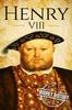 Книга Henry VIII : A Life From Beginning To End : 2
