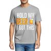 Soft Cotton Tee Street Wear Men summer t shirt Black Hold My Beer I Got This Comfort For men tees Mens Tshirt Classic Tshirt