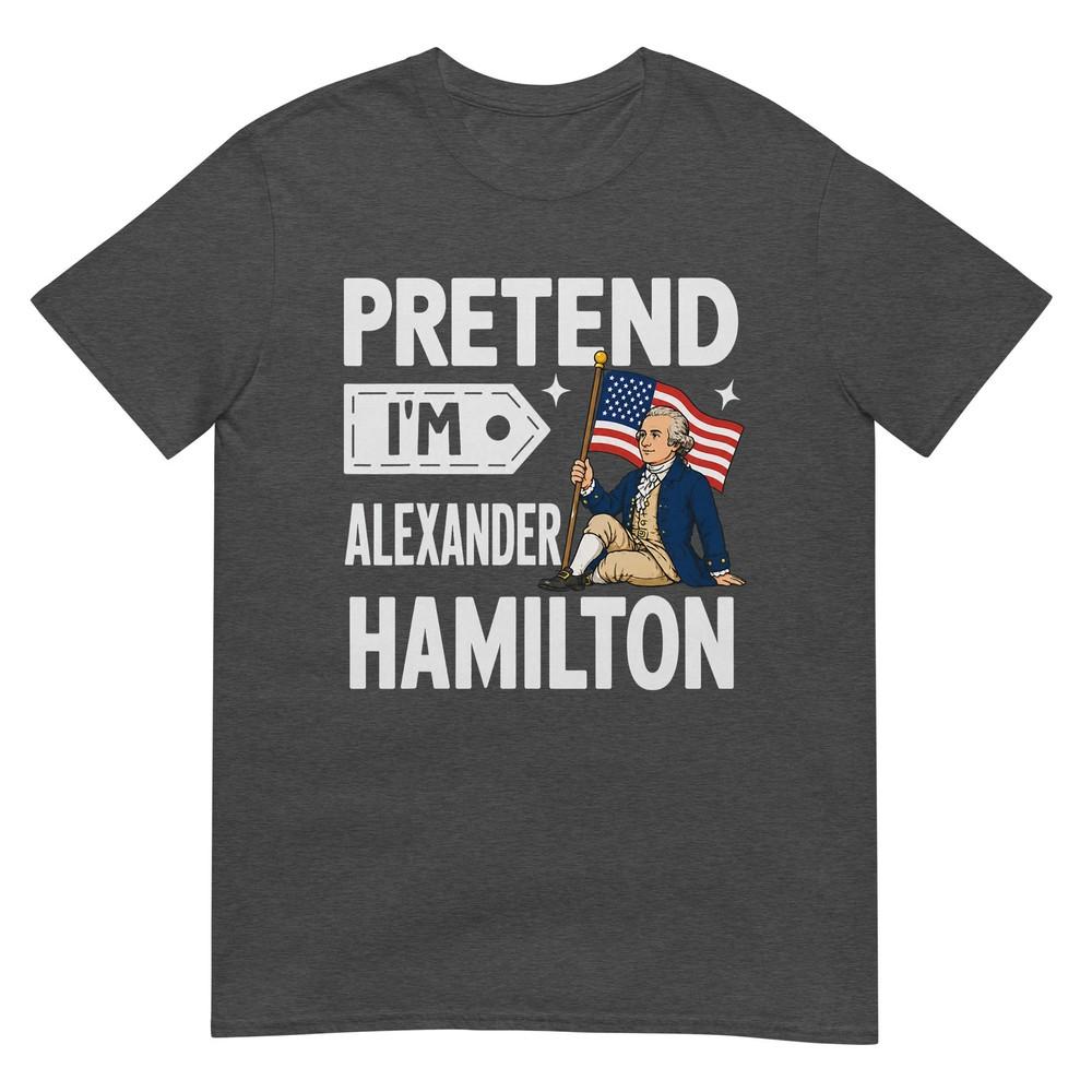 Pretend Im Alexander Hamilton Easy Funny Costume Tshirt