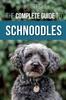 Книга The Complete Guide To Schnoodles : Selecting, Training, Feeding, Exercising, Socializing, and Loving Your New Schnoodle Puppy