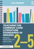 The Teaching the Common Core Literature Standards In Grades 2-5 : Strategies, Mentor Texts, and Units of Study Book