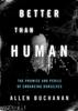 The Better Than Human : The Promise and Perils of Biomedical Enhancement Book