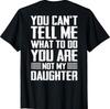 ON Back You Can't Tell Me What to Do You are Not My Daughter T-Shirt