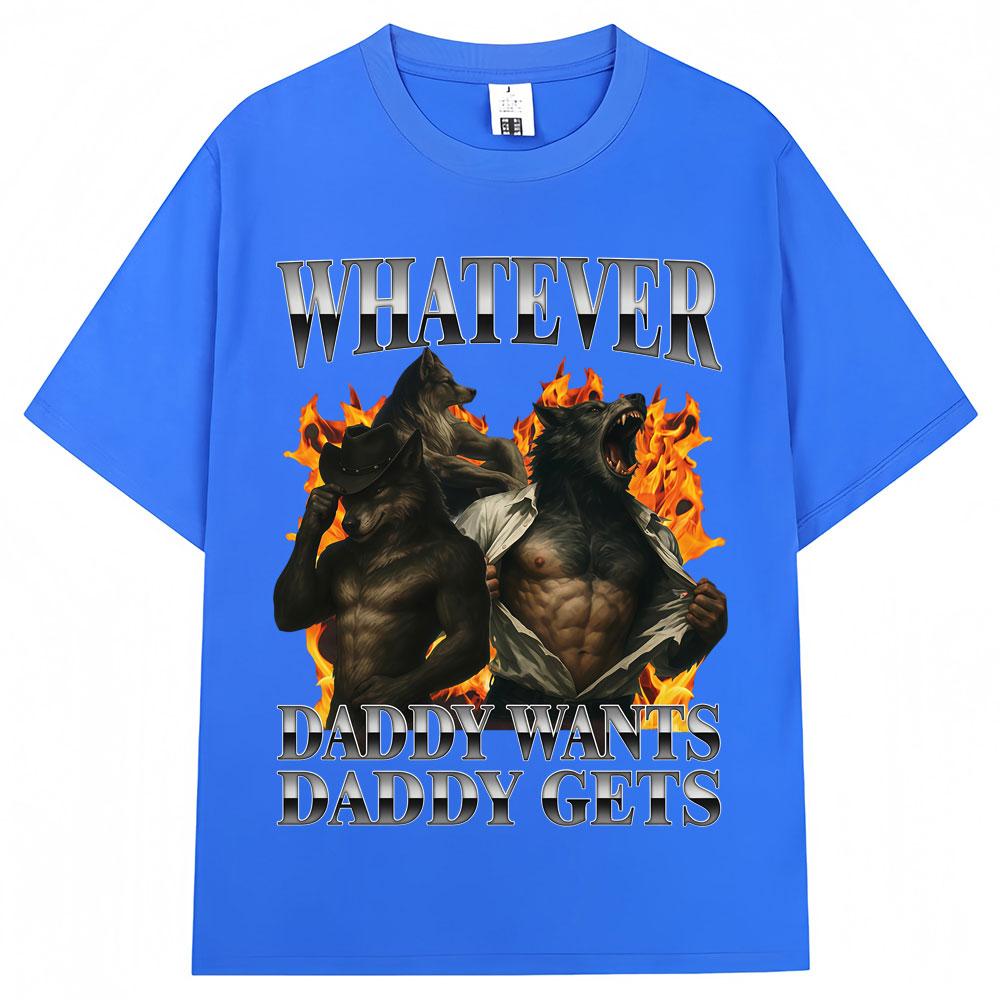 Whatever Daddy Wants Daddy Gets Wolf Graphic Tshirt Unisex Unisex 90s Vintage Popular T Shirts Oversized Cotton Casual T Shirt Male