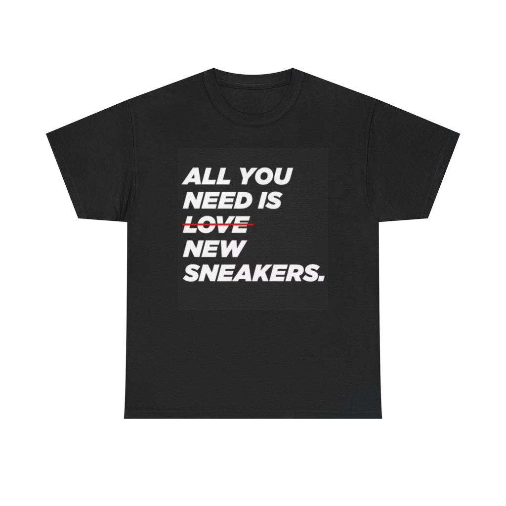 Men's and Women's T-shirts All You Need Is New Sneakers Graphic