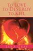 The To Love To Destroy To Kill Book
