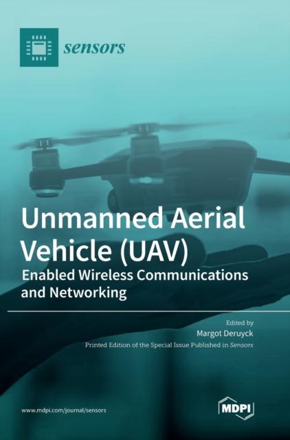 The Unmanned Aerial Vehicle (UAV) : Enabled Wireless Communications and Networking Book