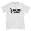 Унисекс футболка F AROUND AND FIND OUT