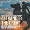 Книга Alexander the Great : Military Commander and King of Ancient Greece - Biography Best Sellers Children's Biographies