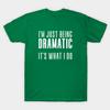 Unisex Fashion TShirt Im Just Being Dramatic Print TShirt Plus Size S-5XL T-Shirt 100%Cotton Tops O Neck Short Sleeve Tees