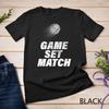 Game, Set, Match for the Tennis Player, Coach, Team Unisex T-shirt