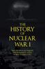 Книга The History of Nuclear War I : How Hiroshima and Nagasaki Were Devastated by Nuclear Weapons In August 1945.