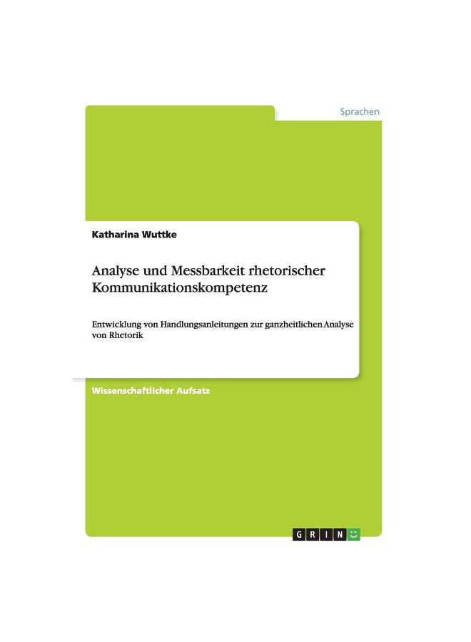 Книга Analyse Und Messbarkeit Rhetorischer Kommunikationskompetenz:Entwicklung Von Handlungsanleitungen Zur Ganzheitlichen Analyse Von Rhetorik