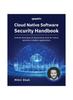 Книга Cloud Native Software Security Handbook : Unleash the Power of Cloud Native Tools for Robust Security In Modern Applications