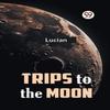 Trips To the Moon by Lucian Paperback Book 9789359324623