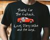 Thanks For The F-Shack, Love Dirty Mike And The Boys Unisex T-Shirt