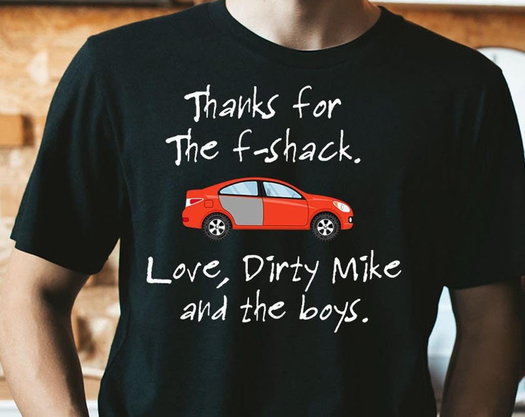 Thanks For The F-Shack, Love Dirty Mike And The Boys Unisex T-Shirt
