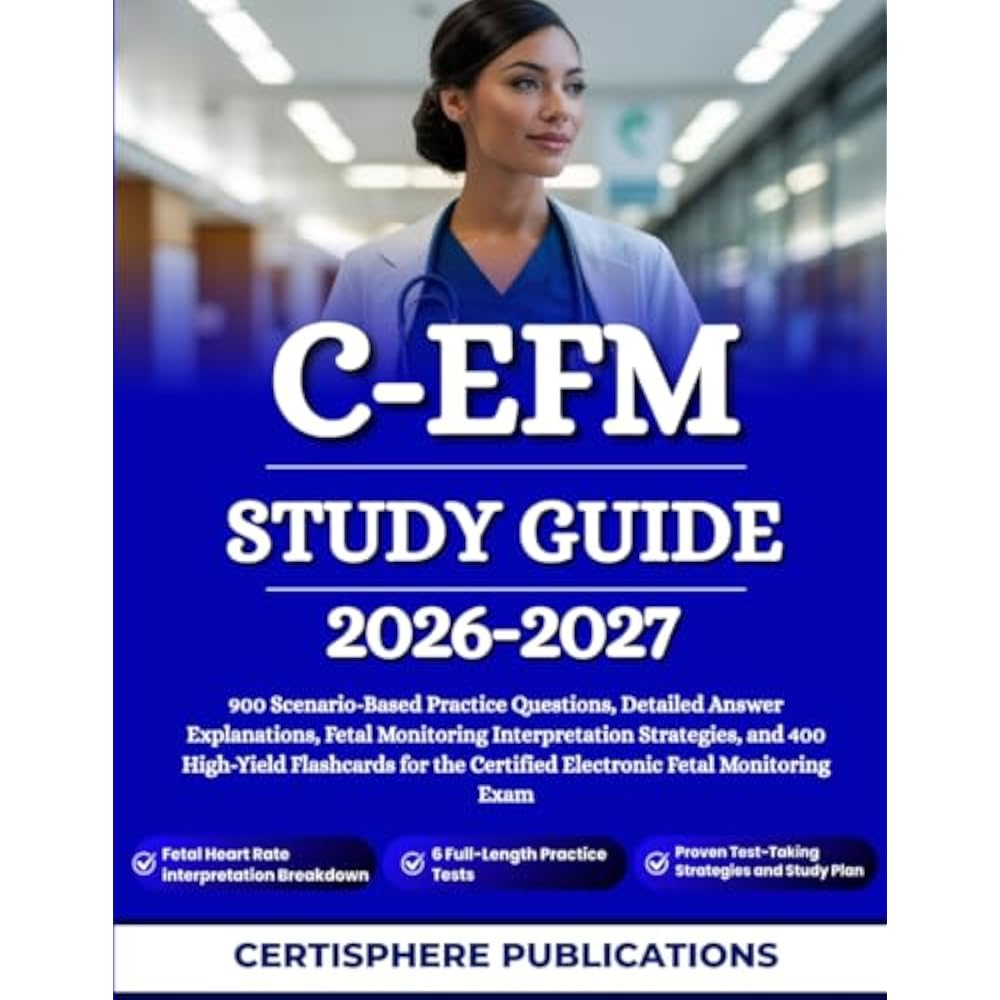 C-EFM STUDY GUIDE 2026-2027:900 Scenario-Based Practice Questions, Detailed Answer Questions, Fet...
