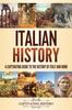 Книга Italian History : A Captivating Guide To the History of Italy and Rome
