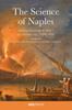 The The Science of Naples : Making Knowledge In Italys Pre-Eminent City, 1500-1800 Book