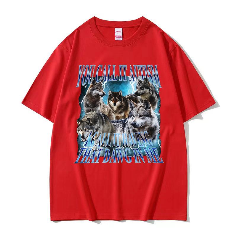 You Call It Autism Funny Wolf Meme T Shirt Unisex Vintage Gothic Short Sleeve Tshirts Casual Oversized Cotton Tshirt Streetwear