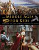 Книга The Middle Ages for Kids Through the Lives of Kings, Heroes, and Saints