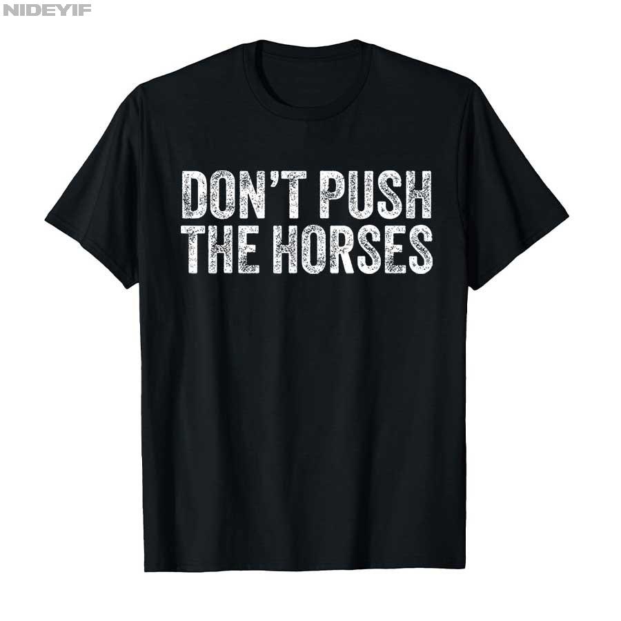 2025 Summer Dont Push The Horses Funny Meme Quote for Sarcastic Minds 100 Pure Cotton Printed Tshirt Men Women Short Sleeve