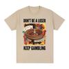 Don't Be A Loser Keep Gambling Unisex Meme T-Shirt Funny Roulette and Poker Graphic Tshirts for Women Vintage Oversized T Shirt