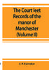 Книга The Court Leet Records Of The Manor Of Manchester From The Year 1552 To The Year by J. P. Earwaker - Paperback