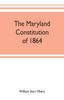 Книга The Maryland Constitution of 1864