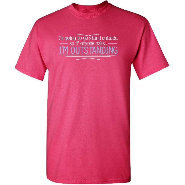I'm Outstanding Shirt Funny Sarcastic Pun Joke Graphic Novelty T-Shirt