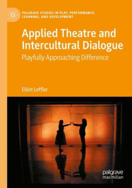 The Applied Theatre and Intercultural Dialogue : Playfully Approaching Difference Book