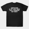 Asian Size Men Black Print T-shirt Cremation Is My Last Hope For A Smoking Hot Body – Dark Humor Quote No-Cut Print Cotton Tshirt