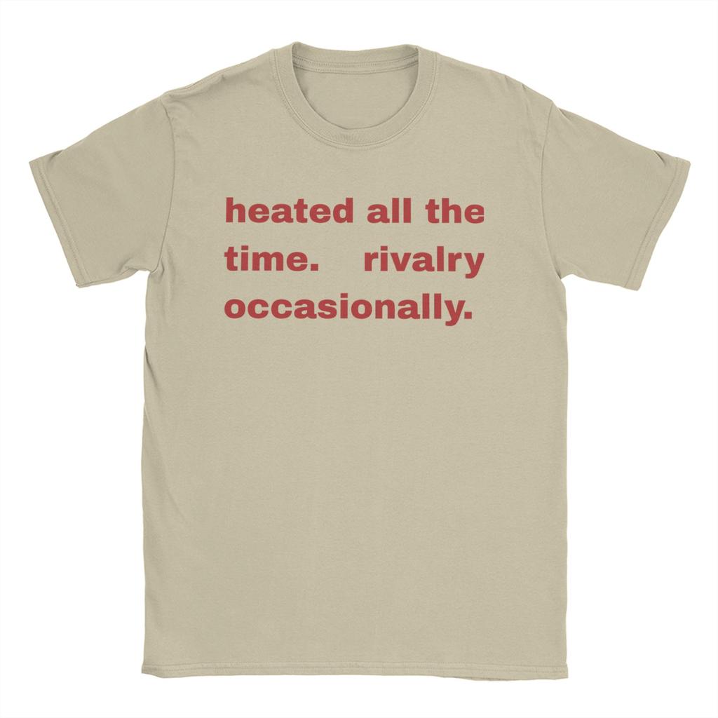 Heated All The time Rivalry  T Shirts Men 100 Cotton Cool TShirts O Neck  Tee Shirt Short Sleeve Tops Birthday Gift
