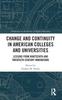 Книга Change and Continuity In American Colleges and Universities : Lessons from Nineteenth and Twentieth Century Innovations