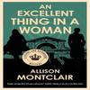 An Excellent Thing In a Woman by Allison Montclair Hardback Book 9781448312375