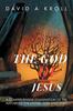 Книга The God of Jesus : A Comprehensive Examination of the Nature of the Father, Son and Spirit