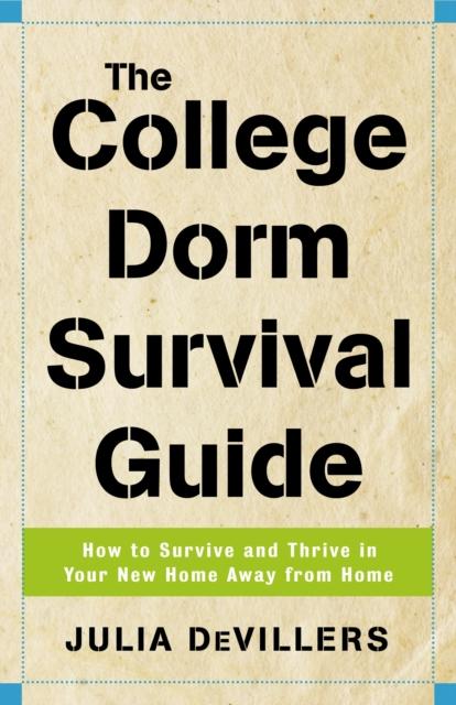 Книга The College Dorm Survival Guide : How To Survive and Thrive In Your New Home Away from Home