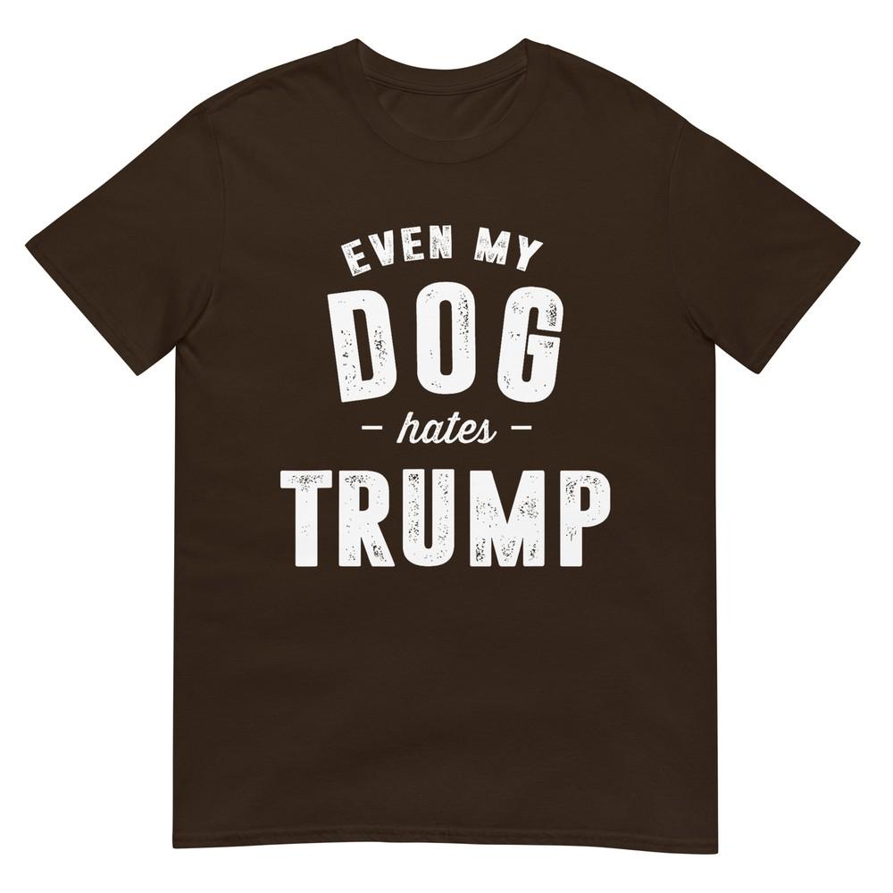 Even My Dog Hates Trump Anti President Donald Trump Tshirt