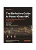 Книга The Definitive Guide To Power Query (M) : Mastering Complex Data Transformation with Power Query