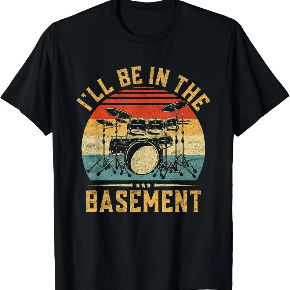 I'll Be In The Basement Drumming for Men Women Funny Drummer T-Shirt