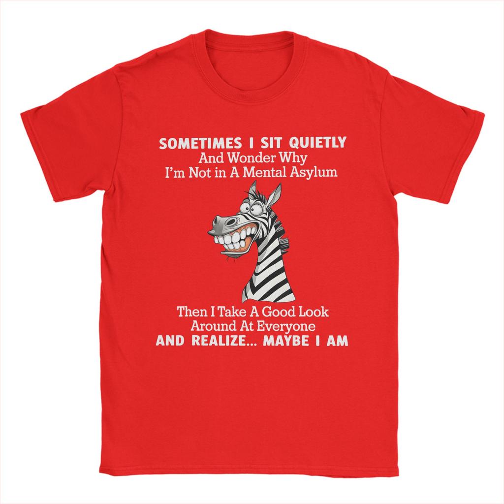 Sometimes I Sit Quietly And Wonder Why Im Not In A Unisextal Tshirt T Shirts Short Sleeve Tshirt Summer Cotton O Neck Tees