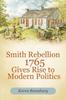 Книга Smith Rebellion 1765 Gives Rise To Modern Politics