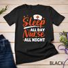 Nurses Day - Sleep All Day Nurse All Night, Night Shift Nurses Unisex T-shirt