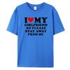 I Love My Boyfriend Clothes I Love My Girlfriend T-Shirt Men So Please Stay Away From Me Funny BF GF Saying Quote Gift Tee Tops