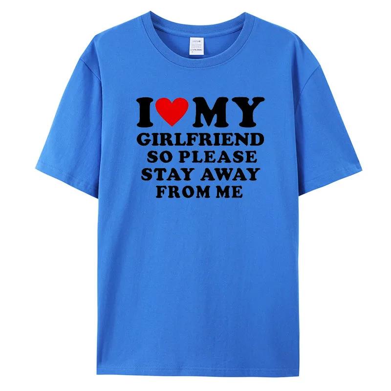 I Love My Boyfriend Clothes I Love My Girlfriend T-Shirt Men So Please Stay Away From Me Funny BF GF Saying Quote Gift Tee Tops