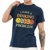 Streetwear summer For man t shirt I Have A Dinking Problem With Paddles Short Sleeve Rock ONeck Top tees cotton teeshirt