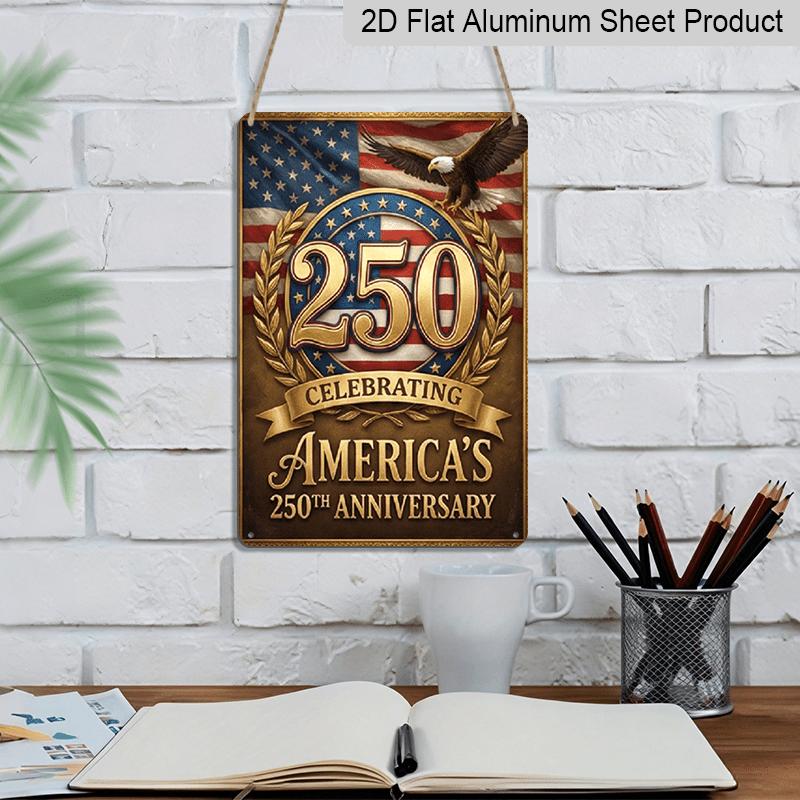 2D Flat - 7.87*11.8 Inch Aluminum Sign Featuring 2D Flat Decoration To Commemorate America'S 250Th Anniversary with A Classic Eagle, Flag, and The