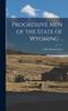 Книга Progressive Men of the State of Wyoming ..
