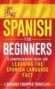 The Spanish for Beginners : A Comprehensive Guide for Learning the Spanish Language Fast Book